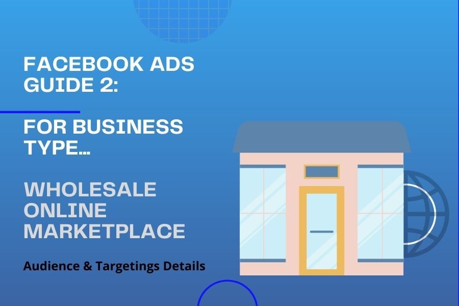 Facebook Ads Guide 2: Best Interest Targetings on Facebook for Online Wholesale Business / Marketplace