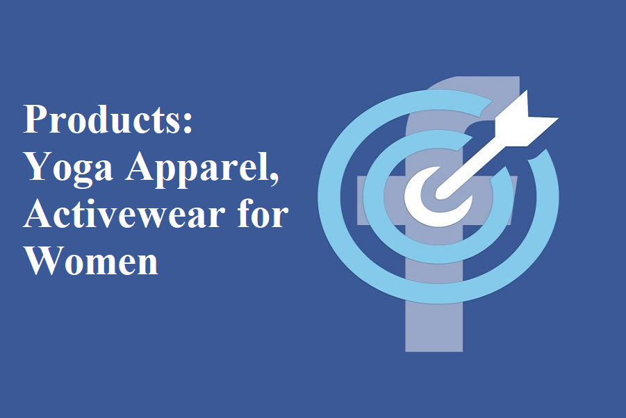 Facebook Targetings List for Business – Products: Yoga Apparel, Activewear for Women