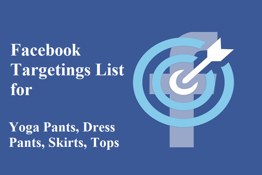 Facebook Targetings List for Business: Dress pants, Yoga Pants, Active Women Wear